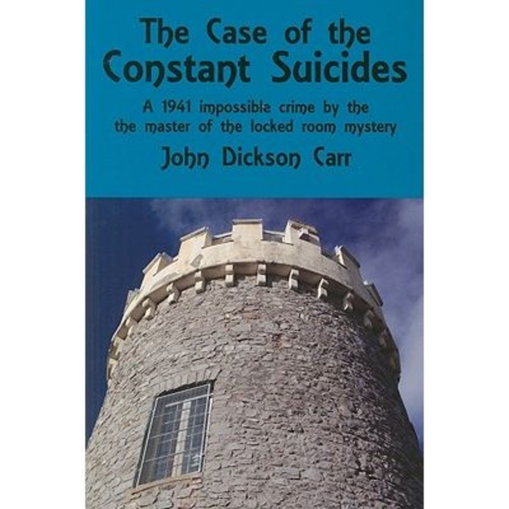 The Case of the Constant Suicides: A Gideon Fell Mystery -- John Dickson Carr